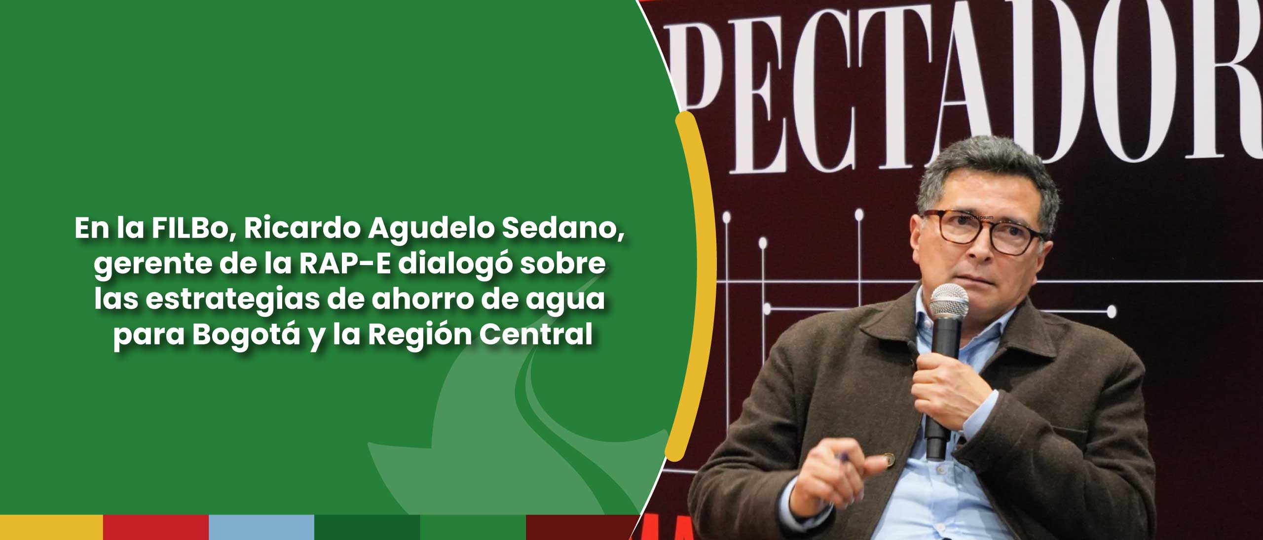 En la FILBo, Ricardo Agudelo Sedano, gerente de la RAP-E dialogó sobre las estrategias de ahorro de agua para Bogotá y la Región Central