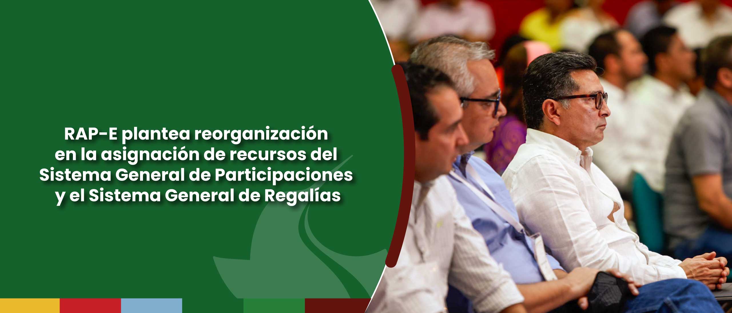 RAP-E plantea reorganización en la asignación de recursos del Sistema General de Participaciones y el Sistema General de Regalías